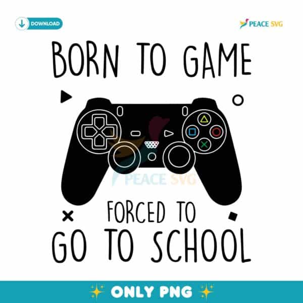 Born To Game Forced To Go To School Field Day PNG