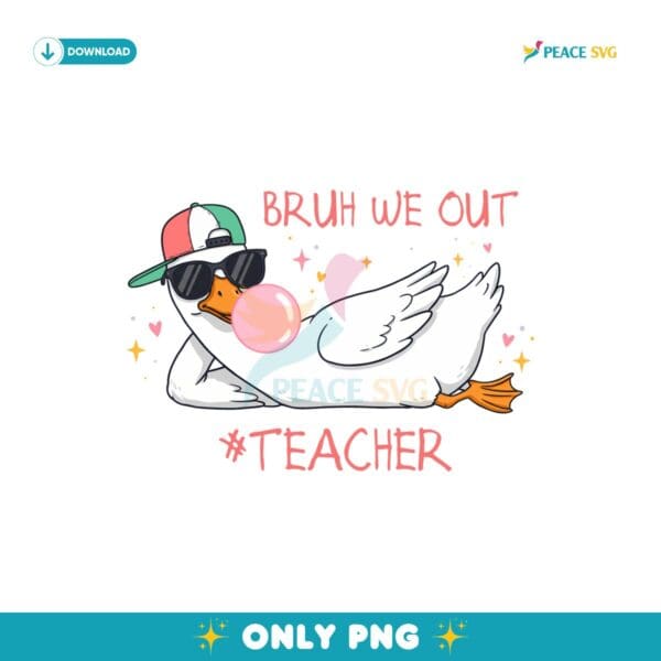 Bruh We Out Teacher Funny Silly Goose Summer PNG