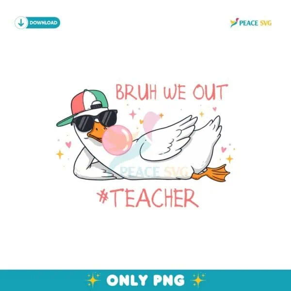 Bruh We Out Teacher Funny Silly Goose Summer PNG