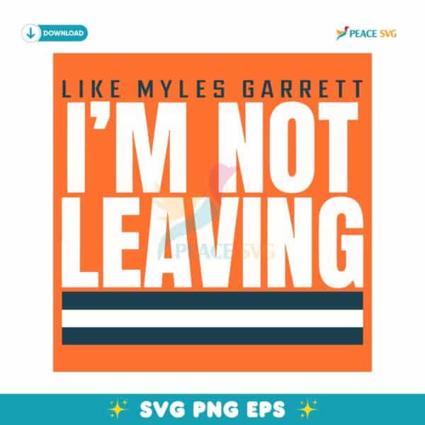 Cleveland Browns Like Myles Garrett Im Not Leaving SVG
