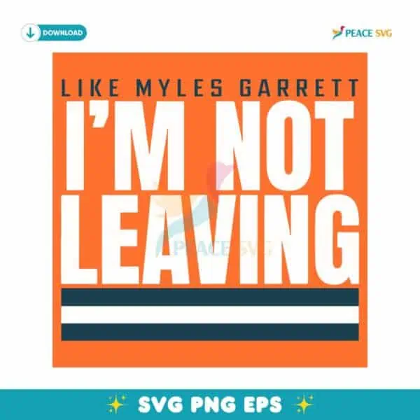 Cleveland Browns Like Myles Garrett Im Not Leaving SVG