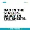 Dad In The Streets Daddy In The Sheets SVG