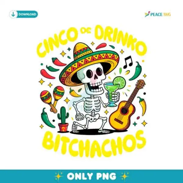 Funny Fiesta Skeleton Cinco De Drinko Bitchachos PNG