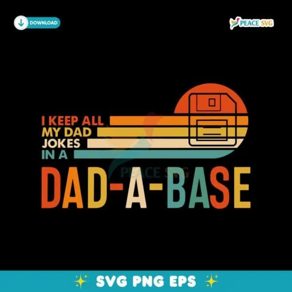 I Keep All My Dad Jokes In A Dad A Base SVG