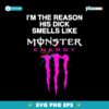 Im The Reason His Dick Smells Like Monster Energy SVG