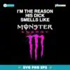 Im The Reason His Dick Smells Like Monster Energy SVG