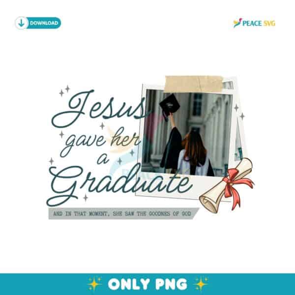 Jesus Gave Her A Graduate Photo Insert Graduation 2025 PNG