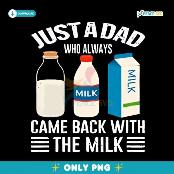Just A Dad Who Always Came Back With The Milk PNG