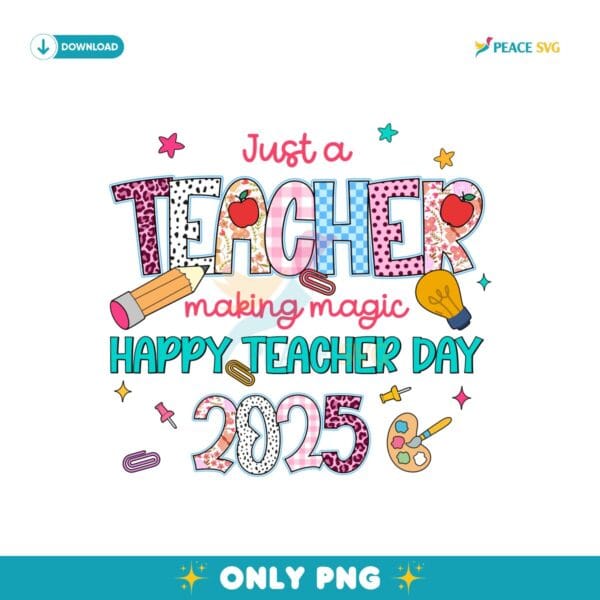 Just A Teacher Making Magic Happy Teacher Day 2025 PNG