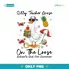 Last Day Of School Silly Teacher Goose On The Loose PNG