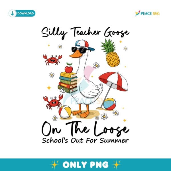 Last Day Of School Silly Teacher Goose On The Loose PNG