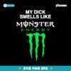 My Dick Smells Like Monster Energy SVG