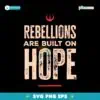 Rebellions Are Built On Hope Rebel Alliance Starbird Star Wars SVG