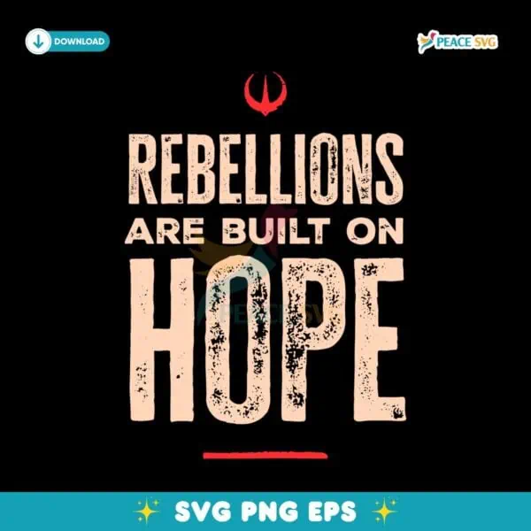 Rebellions Are Built On Hope Rebel Alliance Starbird Star Wars SVG