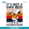 Snoopy And Beer Its Not A Dad Bod Its A Father Figure PNG