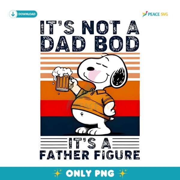 Snoopy And Beer Its Not A Dad Bod Its A Father Figure PNG