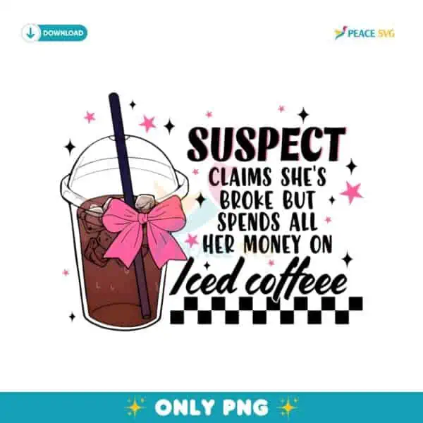 Suspect Iced Coffee Funny Broke Girl Coquette PNG
