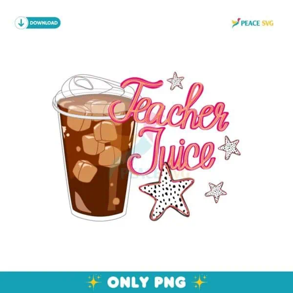Teacher Juice Funny Coffee Star Drink Trendy Teacher Life PNG