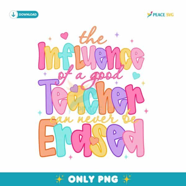 The Influence Of A Good Teacher Can Never Be Erased PNG