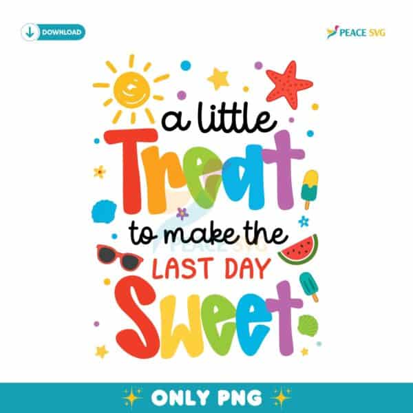 Treat Last Day Sweet Summer Break Teacher Appreciation PNG