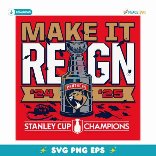 Florida Panthers 2024 2025 Back To Back Stanley Cup Champions Make It Reign SVG
