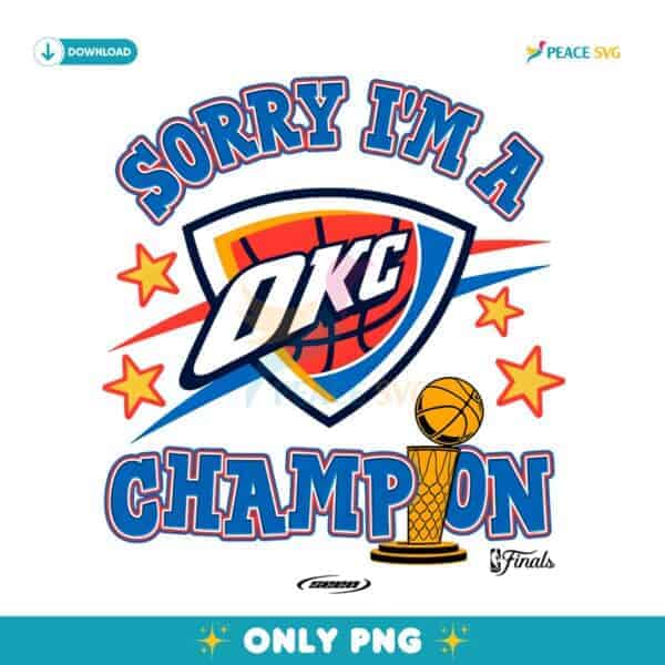 Oklahoma City Thunder 2025 Nba Finals Champions Sorry Im A Champion PNG