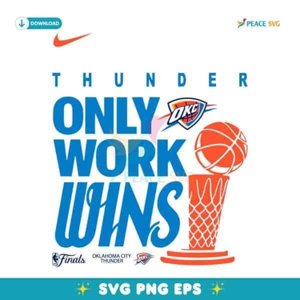 Only Work Wins Oklahoma City Thunder 2025 Nba Finals Champions SVG