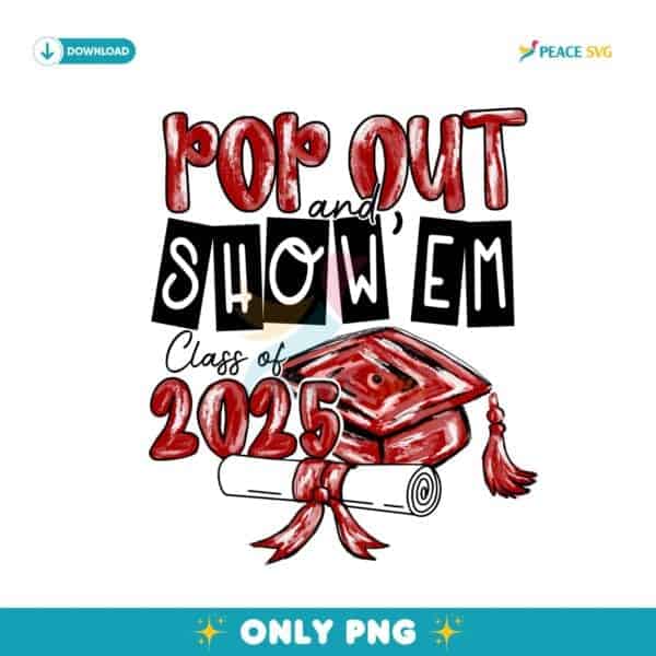 Pop Out Show Em Class Of 2025 Graduation PNG