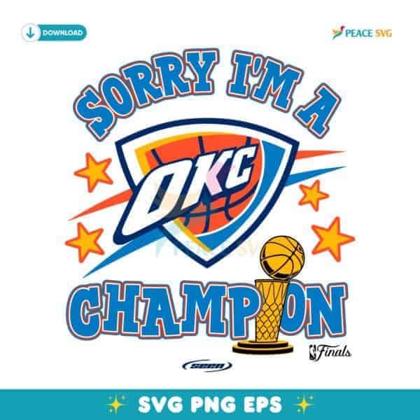 Sorry Im A Champion Oklahoma City Thunder Nba Finals Shirt SVG