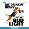 My Drinking Heavy But My Bud Light PNG