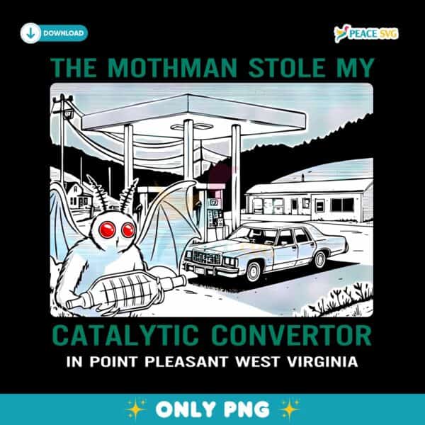 The Mothman Stole My Catalytic Converter Point Pleasant PNG