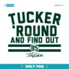 Tucker Kraft Tucker Round And Find Out SVG