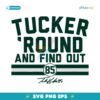 Tucker Kraft Tucker Round And Find Out SVG